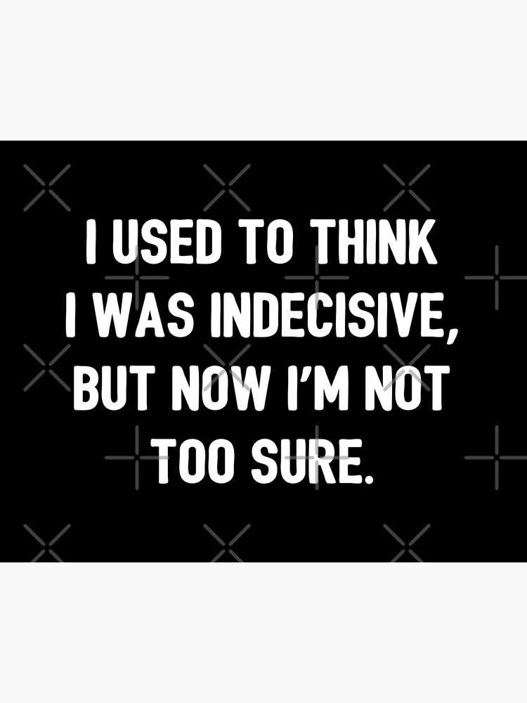 indecisive friends indecision psychology