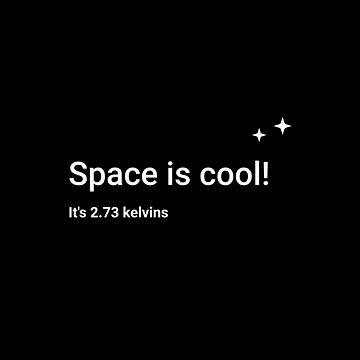 Artwork thumbnail, Space is cool! It's 2.73 kelvins by science-gifts