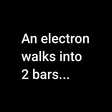Artwork thumbnail, An Electron Walks into 2 Bars by science-gifts