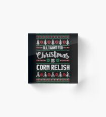 All I Want For Christmas Is Corn Relish Ugly Christmas Sweater Acrylic Block