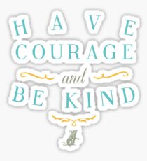 Have Courage and Be Kind Sticker