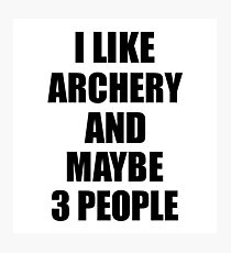 ARCHERY Lover Funny Gift Idea I Like Hobby Photographic Print
