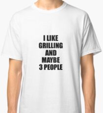 GRILLING Lover Funny Gift Idea I Like Hobby Classic T-Shirt