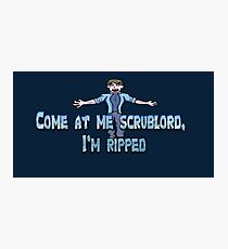 Come at me scrublord, I'm ripped. Photographic Print