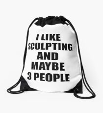 SCULPTING Lover Funny Gift Idea I Like Hobby Drawstring Bag