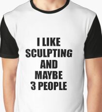 SCULPTING Lover Funny Gift Idea I Like Hobby Graphic T-Shirt