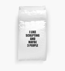 SCULPTING Lover Funny Gift Idea I Like Hobby Duvet Cover