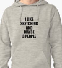 SKETCHING Lover Funny Gift Idea I Like Hobby Pullover Hoodie