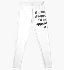 If it weren't for disappointment... Leggings