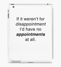 If it weren't for disappointment... iPad Case/Skin