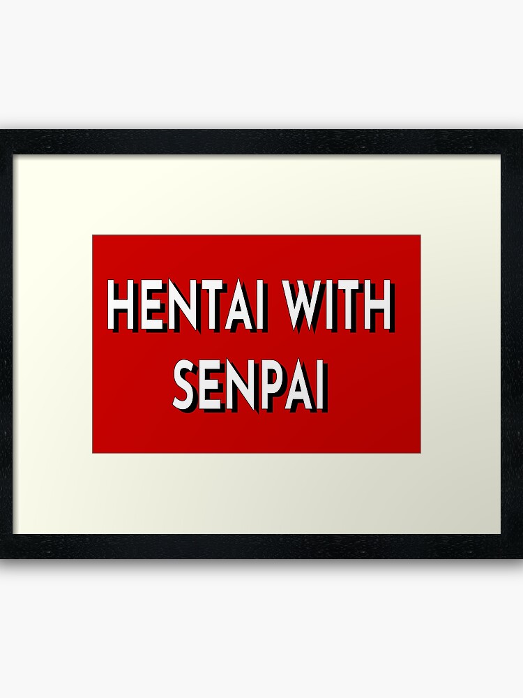 Toddler Porn Hentai Deepthroat - Netflix and Chill more like... HENTAI AND SENPAI | Framed Art Print