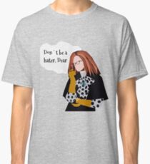 Don't Be A Hater Dear Classic T-Shirt