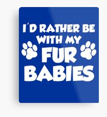 I'd Rather Be With My Fur Babies Paw Prints Metal Print