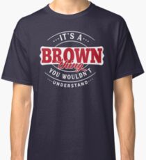 It's a BROWN Thing You Wouldn't Understand T-Shirt & Merchandise Classic T-Shirt