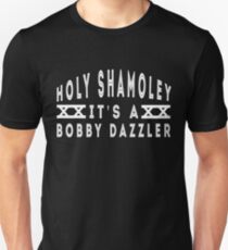 Holy Shamoley Bobby Dazzler T shirt Unisex T-Shirt