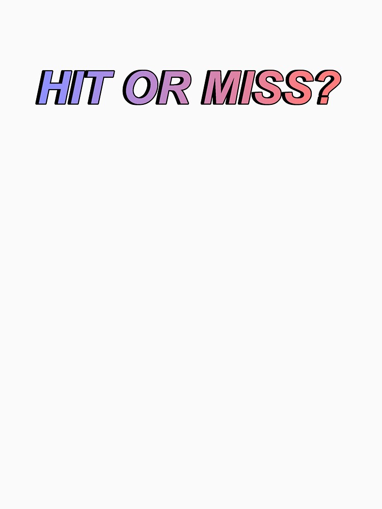 Hit Or Miss I Guess They Never Miss Huh T Shirt By Only1bigboy Redbubble 7161