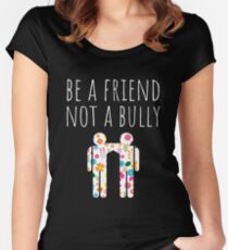 Be A Friend Not A Bully Stop Bullying Women's Fitted Scoop T-Shirt