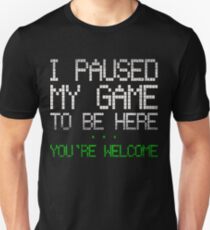 Paused my game Unisex T-Shirt