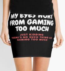 MY EYES HURT FROM GAMING TOO MUCH - JUST KIDDING THERE'S NO SUCH THING AS GAMING TOO MUCH Mini Skirt