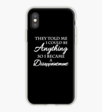 They told me I could be anything. So I became a disappointment iPhone-Hülle & Cover