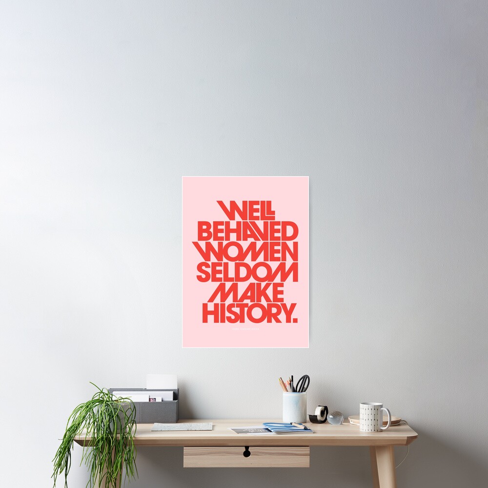 Well Behaved Women Seldom Make History (Pink & Red Version) Poster