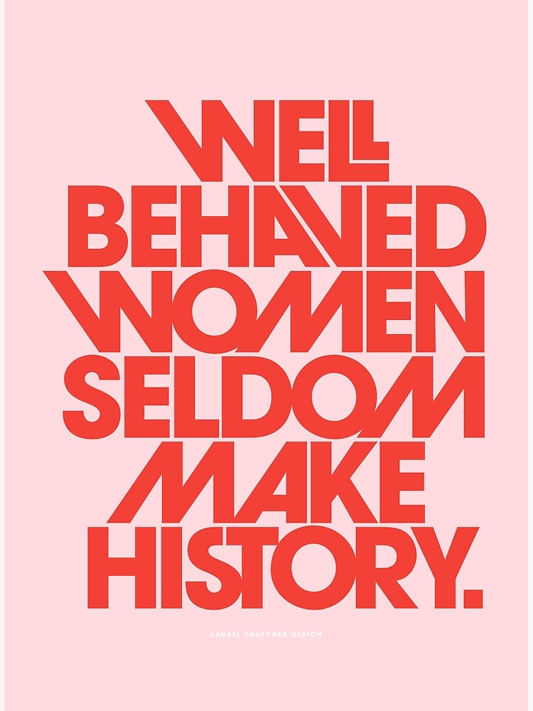 Well Behaved Women Seldom Make History (Pink & Red Version) by TheLoveShop