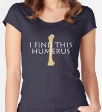 I find this humerus Women's Fitted Scoop T-Shirt