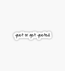 yeet or get yeeted Sticker