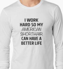 Camiseta de manga larga Trabajo duro para que mi Shorthair estadounidense pueda tener una vida mejor