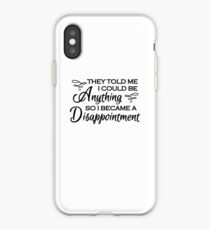 They told me I could be anything. So I became a disappointment iPhone-Hülle & Cover