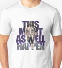 This Might as Well Happen Unisex T-Shirt