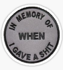 in memory of when i gave a shit Sticker