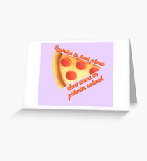 Pizza is just quiche that went to private school Greeting Card