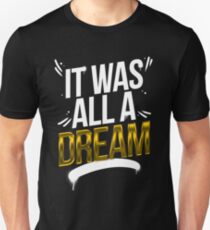 It Was All A DREAM Unisex T-Shirt