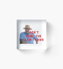 Don't Come The Raw Prawn Acrylic Block
