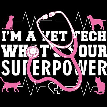 Artwork thumbnail, I'm A Vet Tech What's Your Superpower by wantneedlove