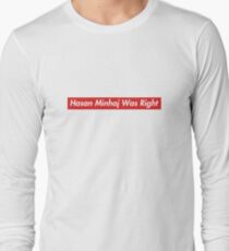 Hasan Minhaj Was Right Long Sleeve T-Shirt