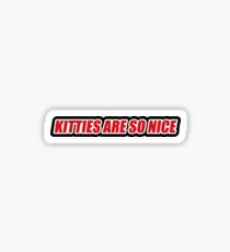 Kitties are so nice - Trailer Park Boys - Bubbles Sticker