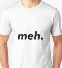 meh. - meme Unisex T-Shirt