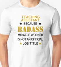 Teaching Assistant Funny Badass Birthday Christmas Cool Gift Unisex T-Shirt