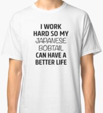 I Work Hard So My Japanese Bobtail Cat Can Have A Better Life Classic T-Shirt
