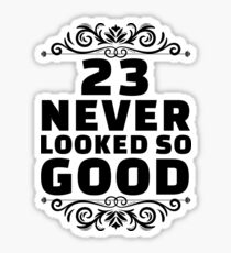 23rd Birthday Gifts | 23 Years Old | 23 Never Looked So Good Sticker