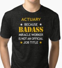 Actuary Badass Birthday Funny Christmas Cool Gift Tri-blend T-Shirt