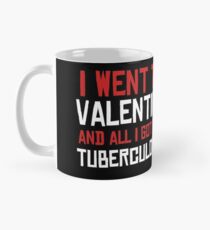 Ich ging zum Valentinstag und alles, was ich bekam, war Tuberkulose Tasse (Standard)