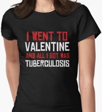 I Went To Valentine And All I Got Was Tuberculosis Women's Fitted T-Shirt