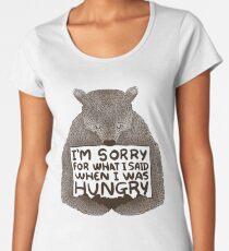 Es tut mir leid, was ich gesagt habe, als ich Hunger hatte Frauen Premium T-Shirts