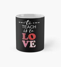 Teacher Valentine To Teach Is To Love Cute & Trendy Holiday Gift Mug