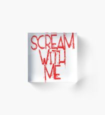Scream With Me Acrylic Block