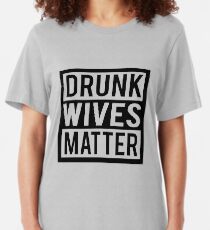 Camiseta ajustada Las esposas borrachas importan