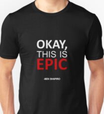 "Okay, This is Epic" Ben Shapiro Quote T-shirt Unisex T-Shirt